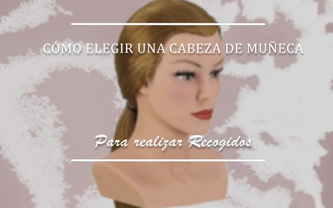 CÓMO ELEGIR UNA BUENA CABEZA DE MUÑECA PARA PRÁCTICAS